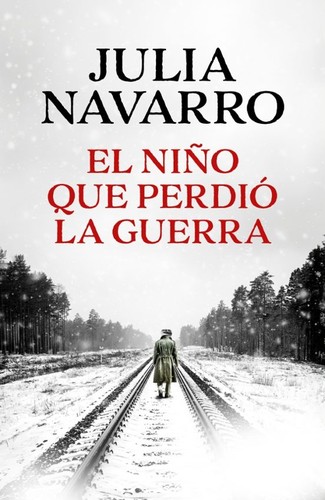 Portada del libro «El niño que perdió la guerra» de Julia Navarro